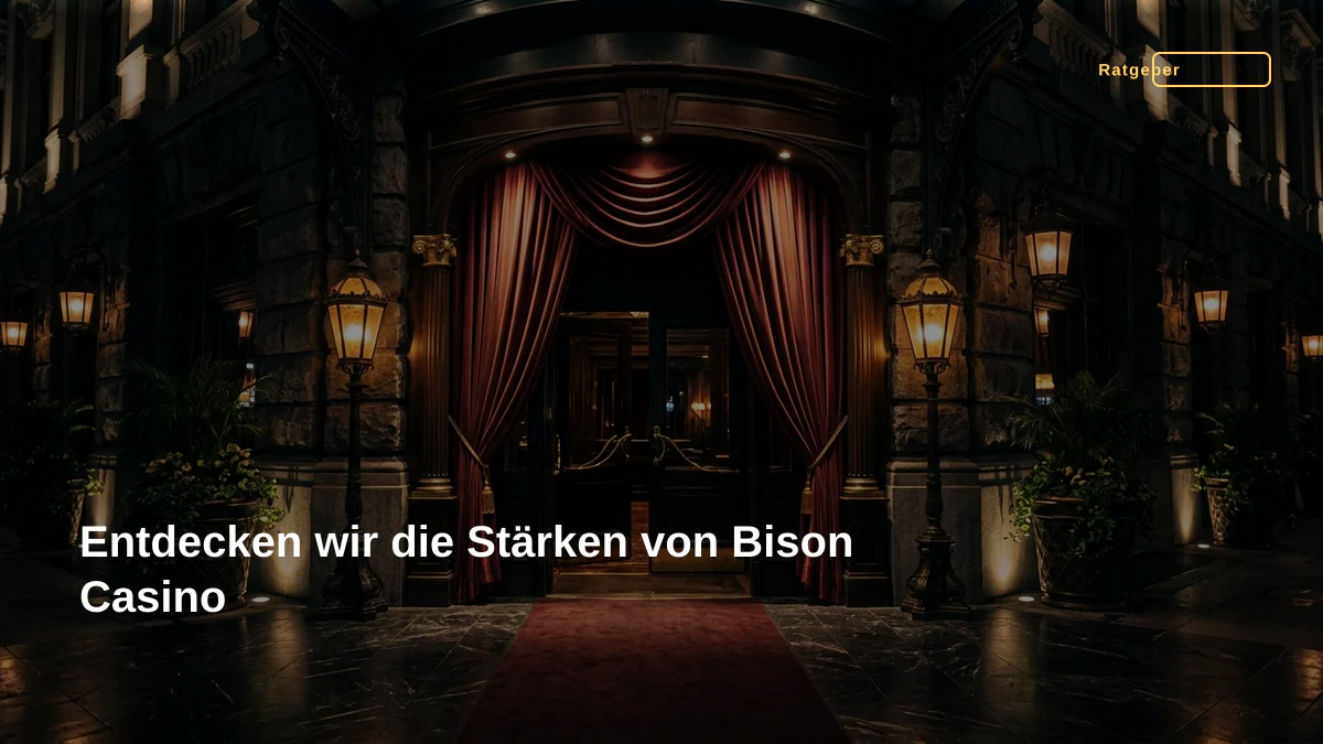 Entdecken wir die Stärken von Bison Casino