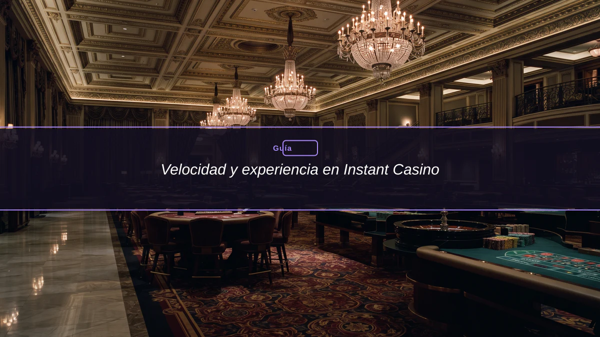 Velocidad y experiencia en Instant Casino