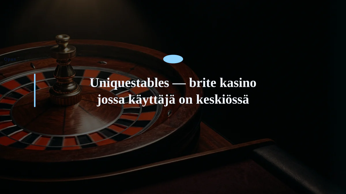 Uniquestables — brite kasino jossa käyttäjä on keskiössä