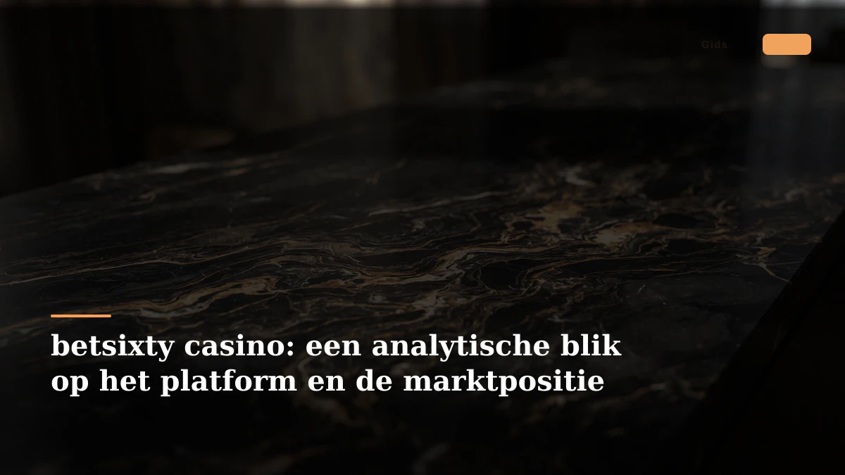 betsixty casino: een analytische blik op het platform en de marktpositie