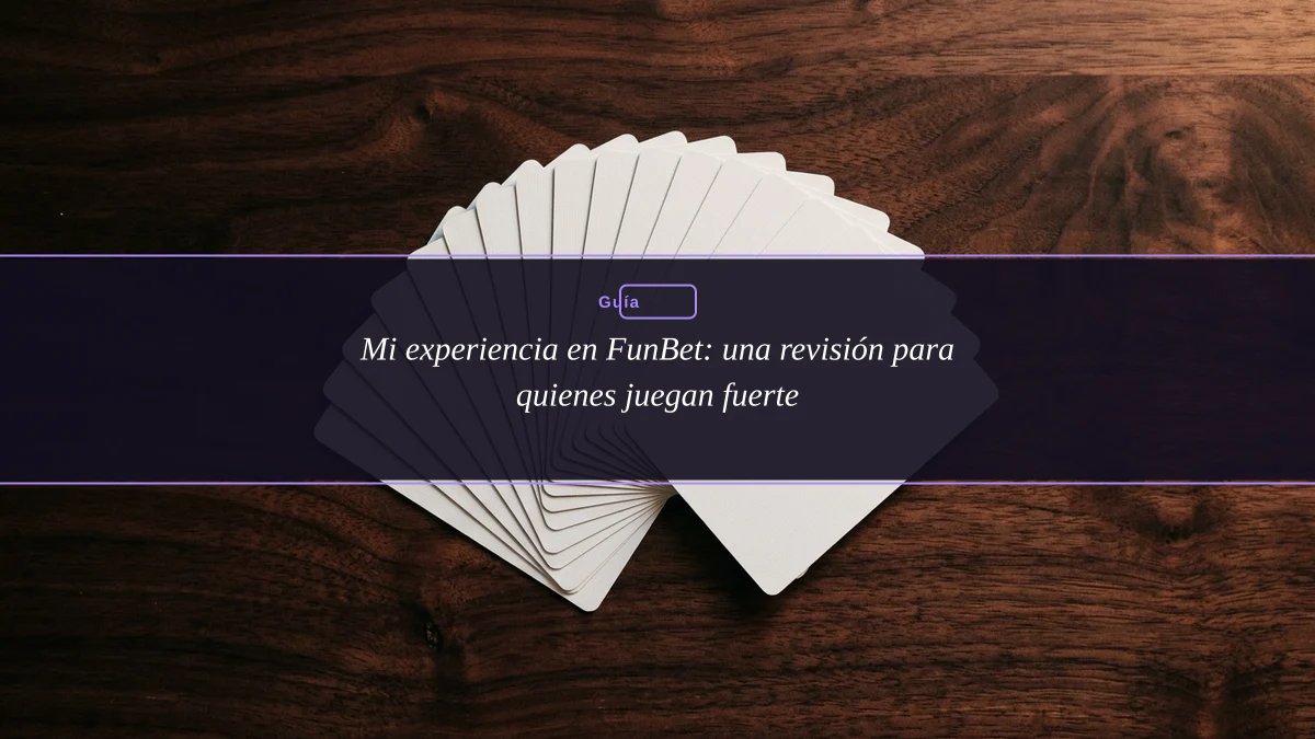 Mi experiencia en FunBet: una revisión para quienes juegan fuerte