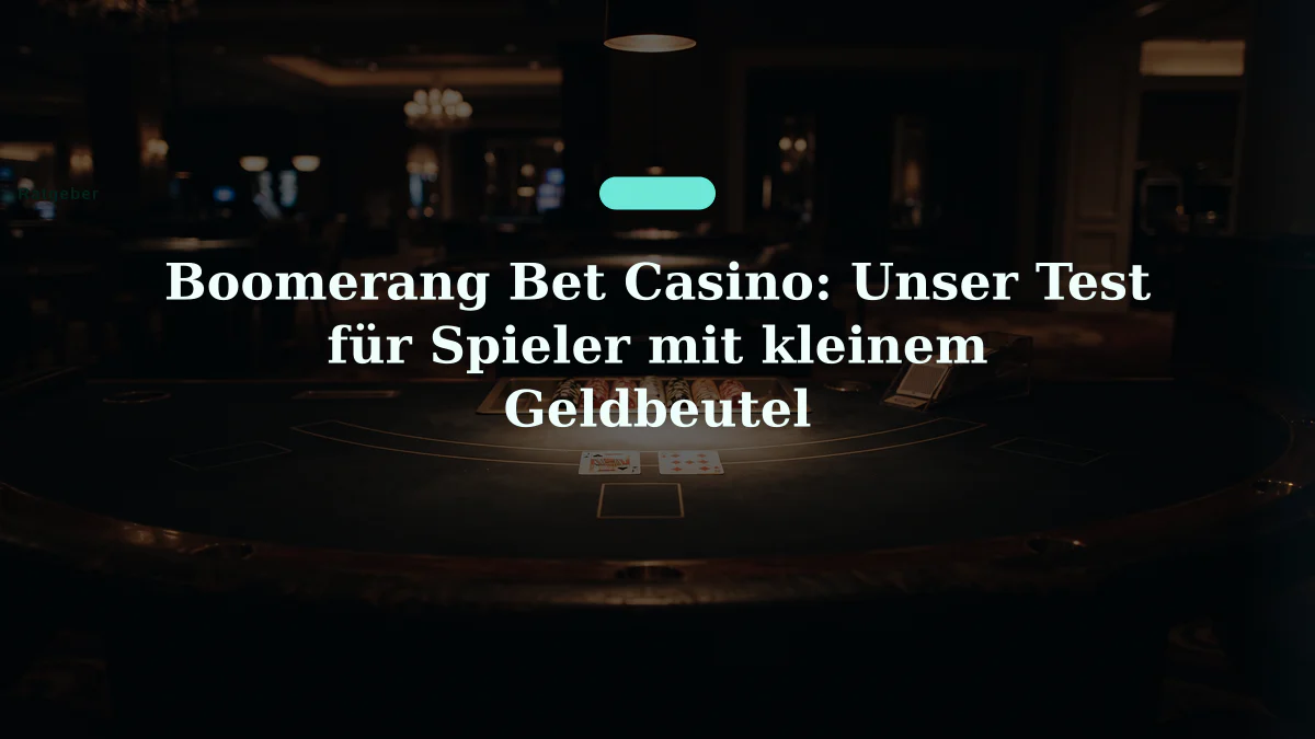 Boomerang Bet Casino: Unser Test für Spieler mit kleinem Geldbeutel
