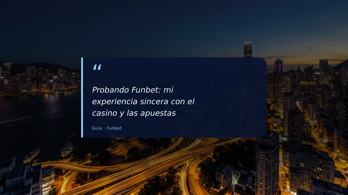 Probando Funbet: mi experiencia sincera con el casino y las apuestas