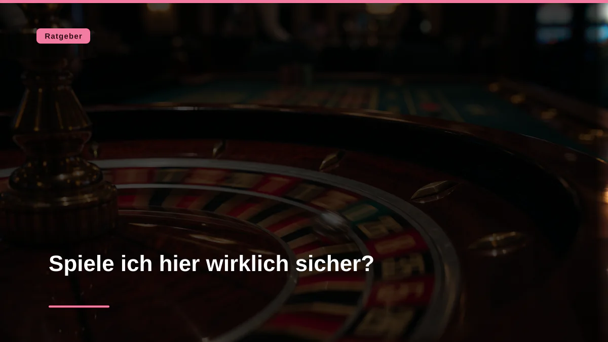 Spiele ich hier wirklich sicher?