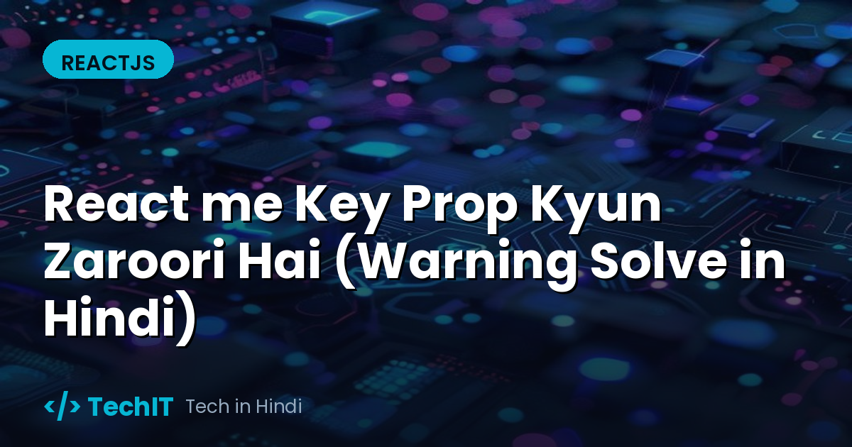 React me Key Prop Kyun Zaroori Hai (Warning Solve in Hindi)