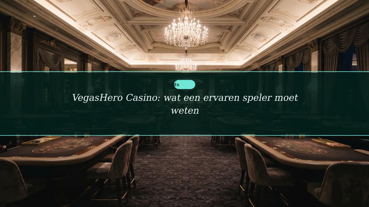 VegasHero Casino: wat een ervaren speler moet weten