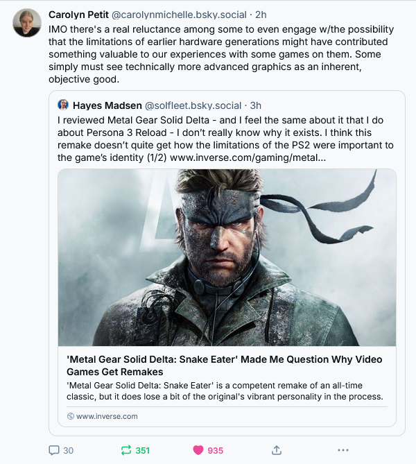 IMO there's a real reluctance among some to even engage w/the possibility that the limitations of earlier hardware generations might have contributed something valuable to our experiences with some games on them. Some simply must see technically more advanced graphics as an inherent, objective good.