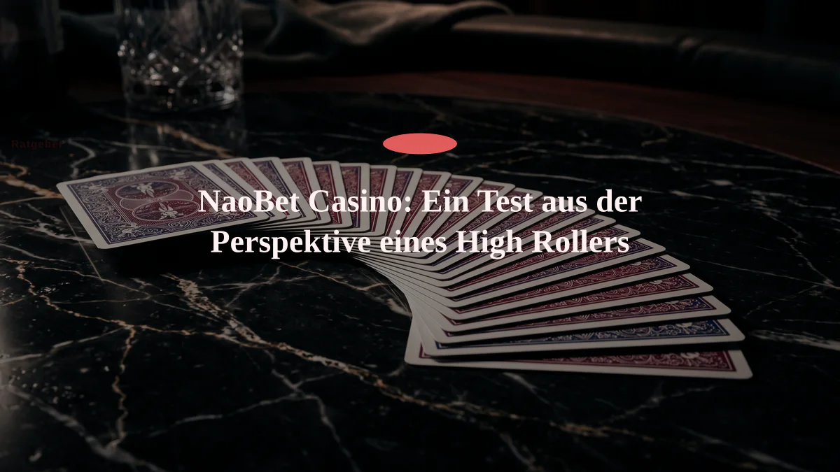 NaoBet Casino: Ein Test aus der Perspektive eines High Rollers