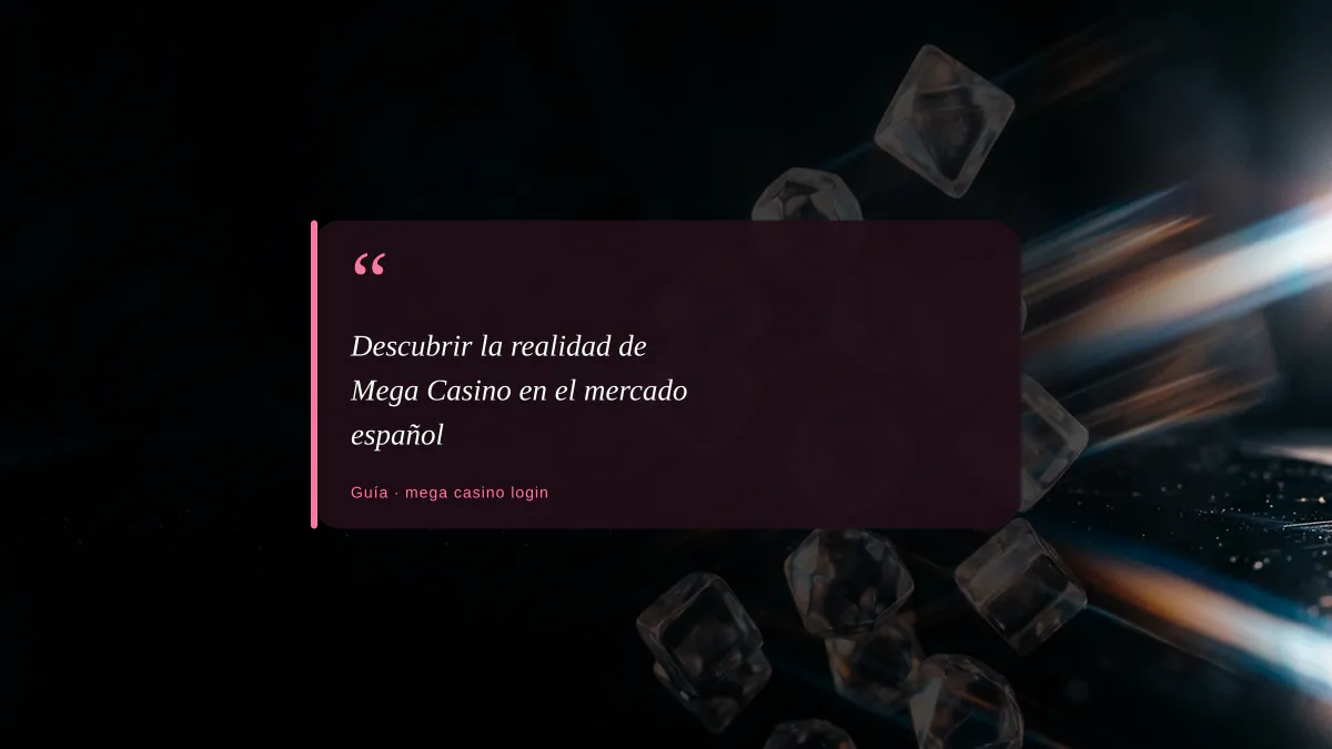Descubrir la realidad de Mega Casino en el mercado español