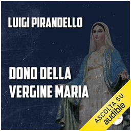 Luigi Pirandello – Dono della Vergine Maria (2018) (mp3 – 128 kbps)