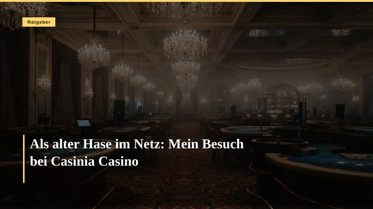 Als alter Hase im Netz: Mein Besuch bei Casinia Casino
