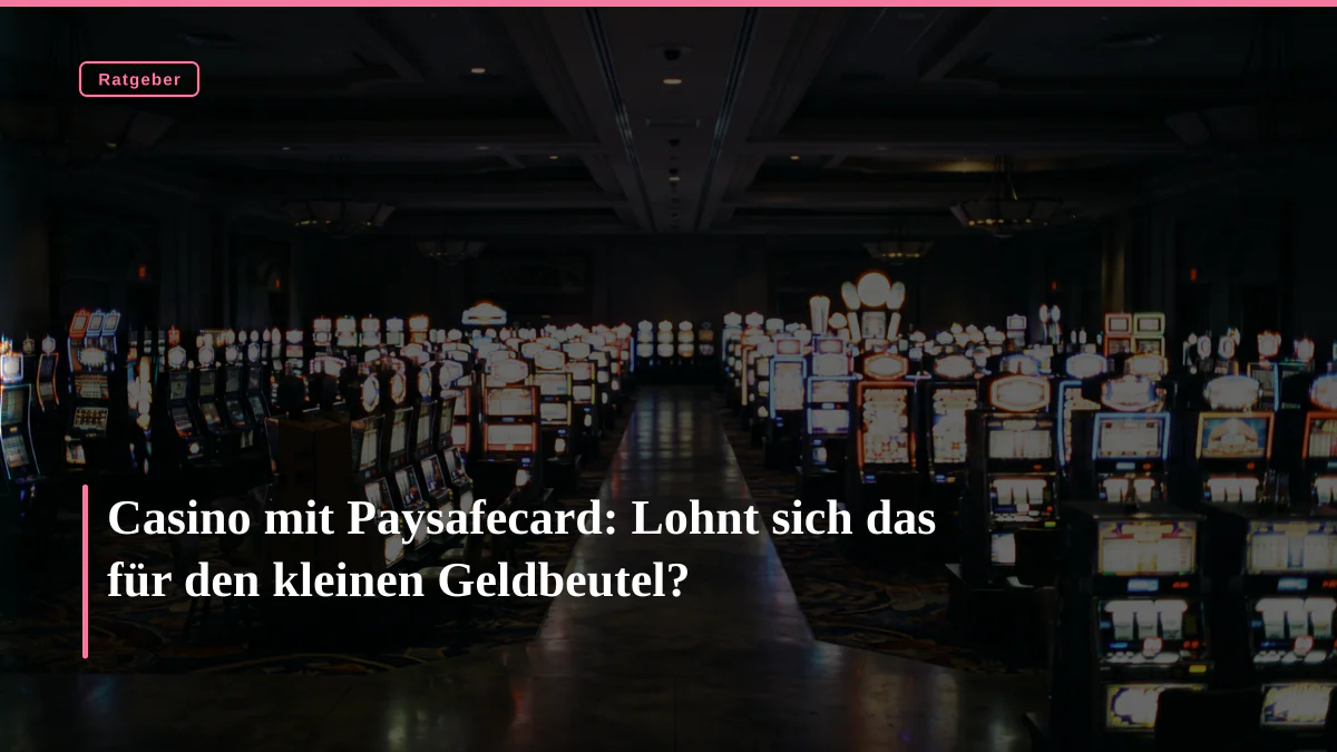Casino mit Paysafecard: Lohnt sich das für den kleinen Geldbeutel?