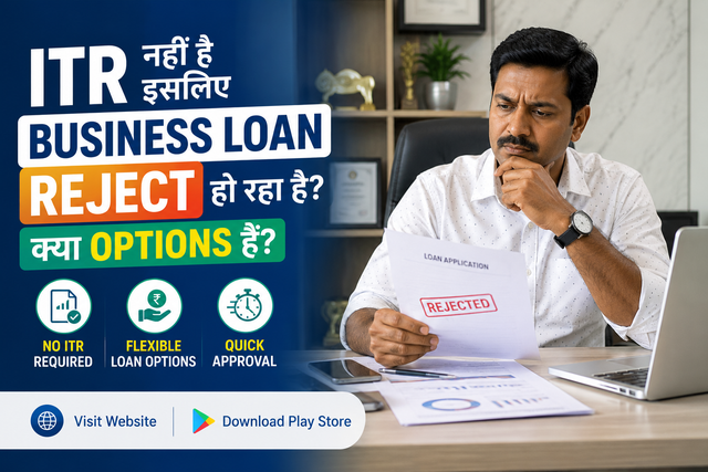ITR Nahi Hai Isliye Business Loan Reject Ho Raha Hai? Kya Options Hain?