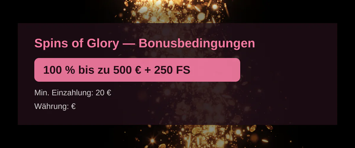 Spins of Glory — Bonusbedingungen: 100 % bis zu 500 € + 250 FS