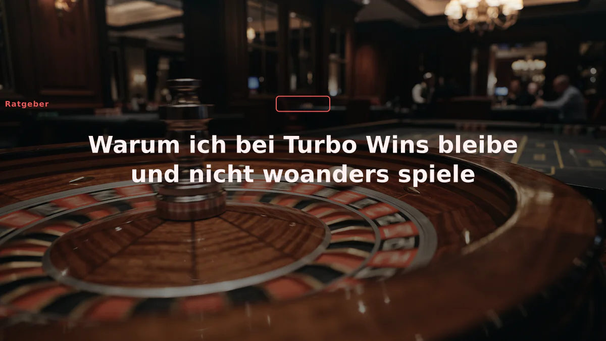Warum ich bei Turbo Wins bleibe und nicht woanders spiele