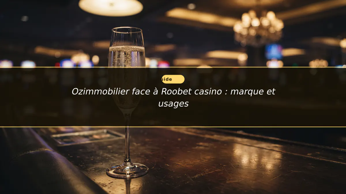 Ozimmobilier face à Roobet casino : marque et usages