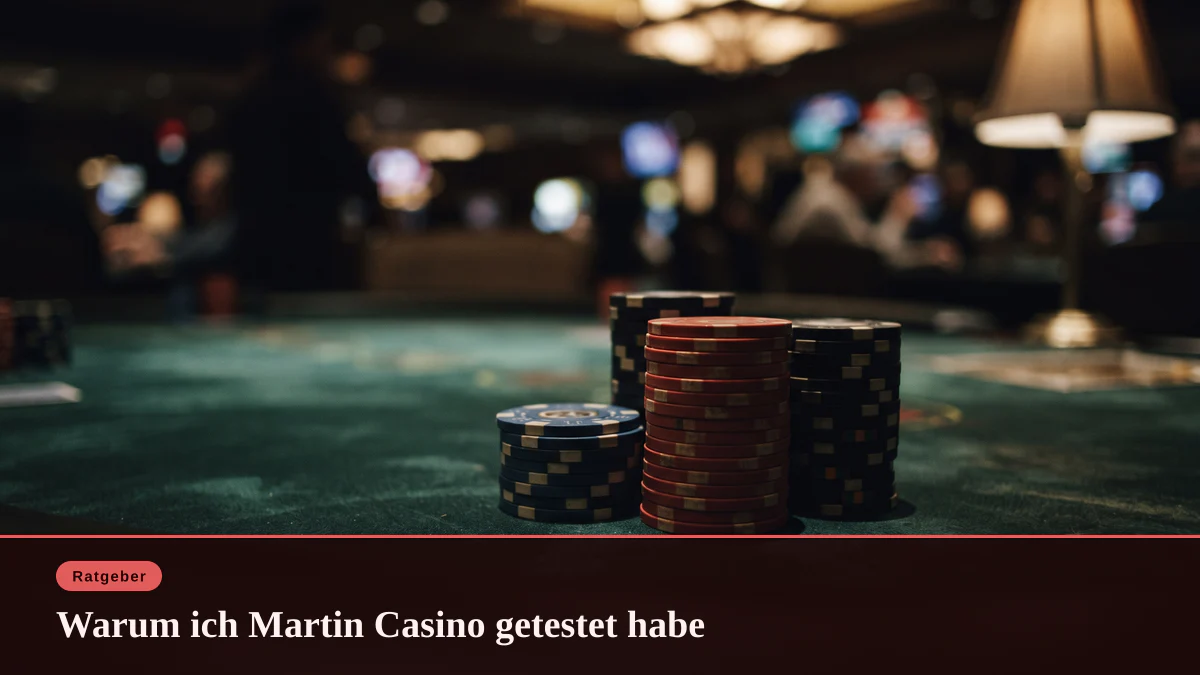 Warum ich Martin Casino getestet habe