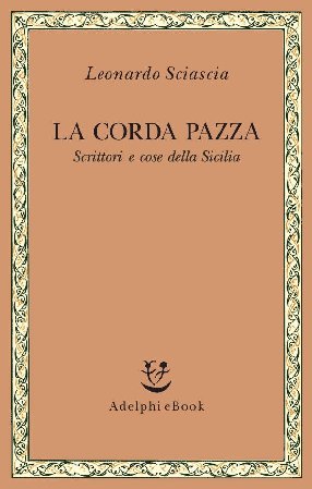 Leonardo Sciascia – La corda pazza (2016)