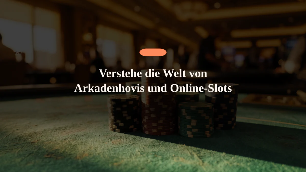 Verstehe die Welt von Arkadenhovis und Online-Slots