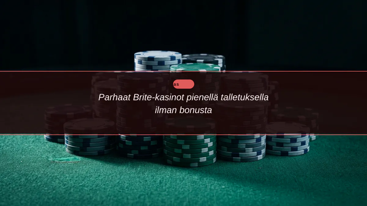 Parhaat Brite-kasinot pienellä talletuksella ilman bonusta
