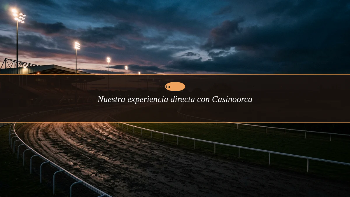 Nuestra experiencia directa con Casinoorca