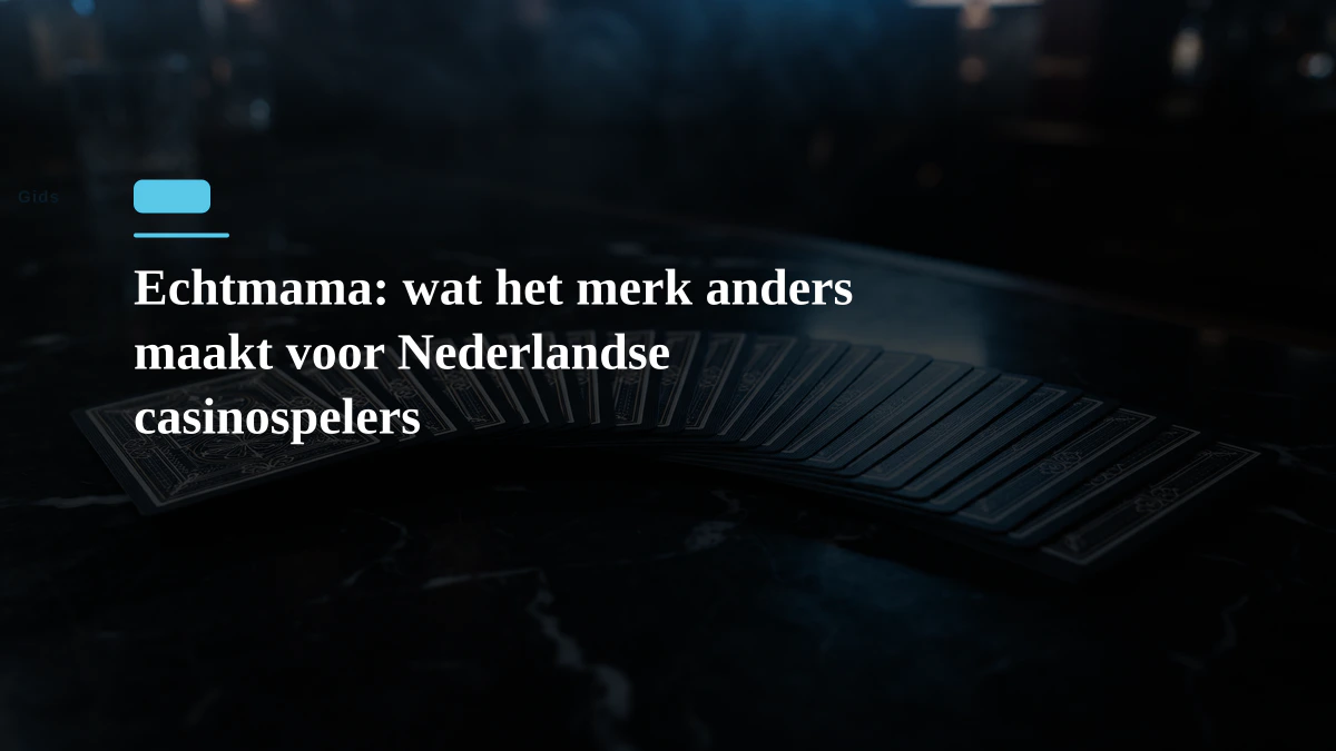 Echtmama: wat het merk anders maakt voor Nederlandse casinospelers