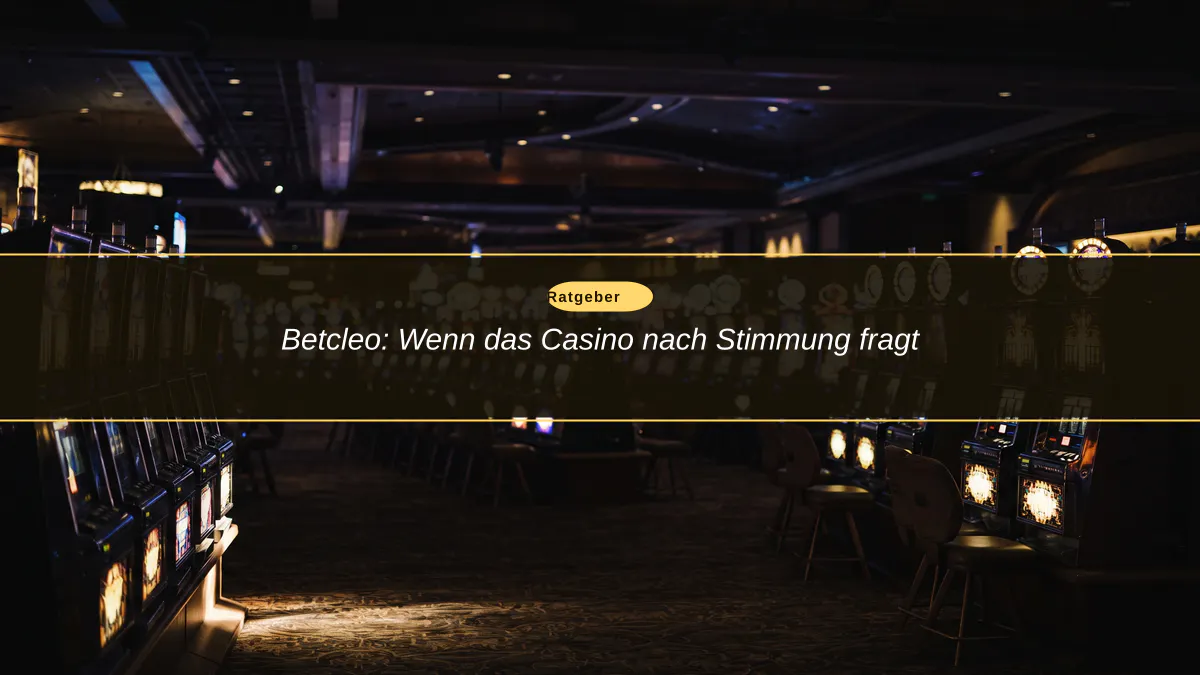 Betcleo: Wenn das Casino nach Stimmung fragt