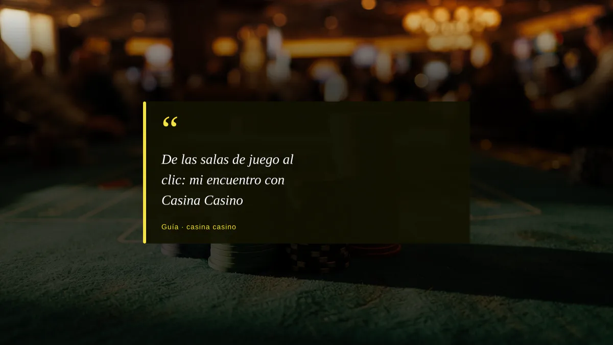 De las salas de juego al clic: mi encuentro con Casina Casino