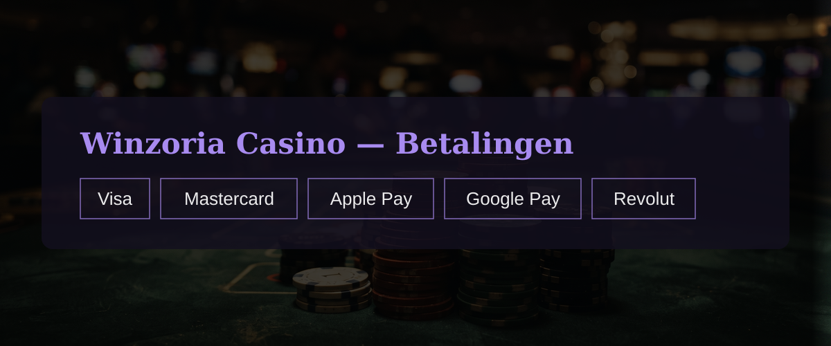 Winzoria Casino — Betalingen: Visa, Mastercard, Apple Pay, Google Pay, Revolut Winzoria Casino — Betalingen: Visa, Mastercard, Apple Pay, Google Pay, Revolut