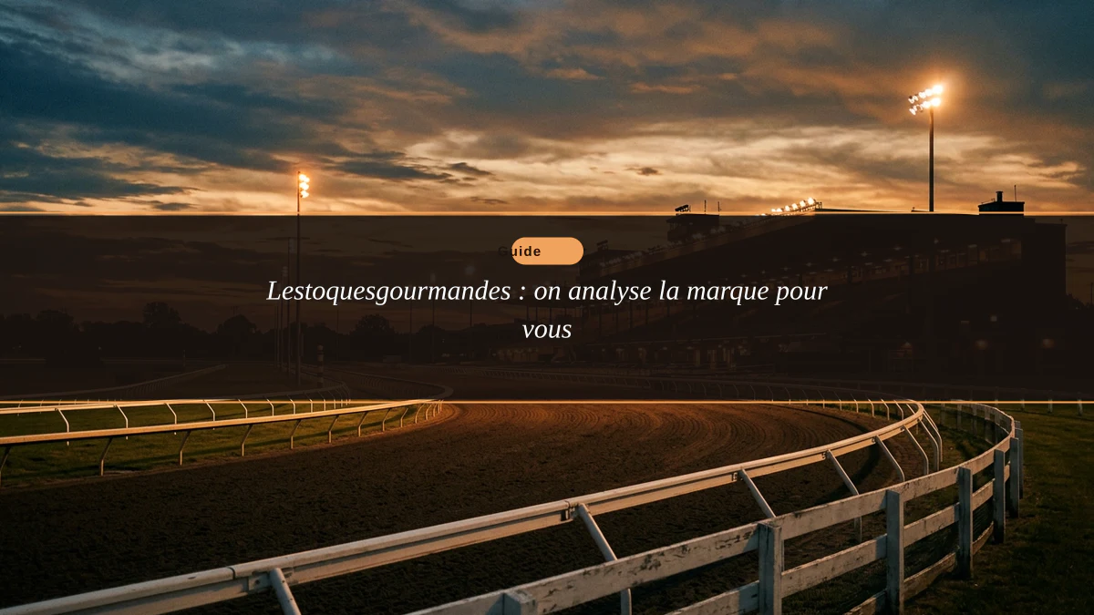 Lestoquesgourmandes : on analyse la marque pour vous