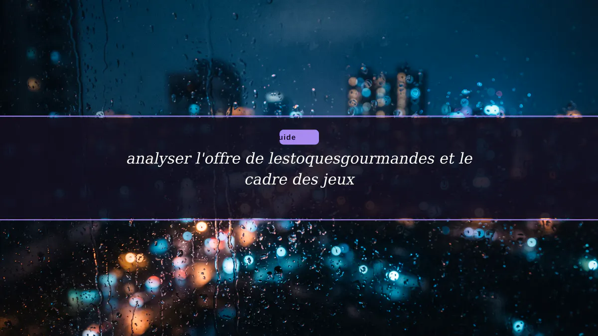 analyser l'offre de lestoquesgourmandes et le cadre des jeux