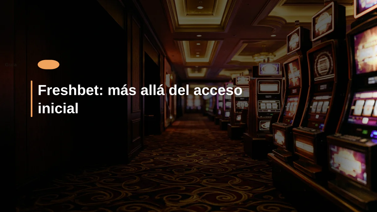 Freshbet: más allá del acceso inicial