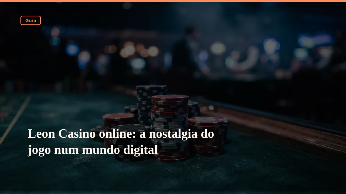 Leon Casino online: a nostalgia do jogo num mundo digital