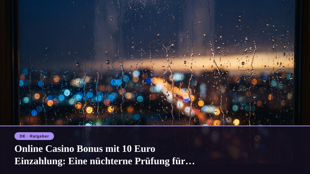 Online Casino Bonus mit 10 Euro Einzahlung: Eine nchterne Prfung fr deutsche Spieler