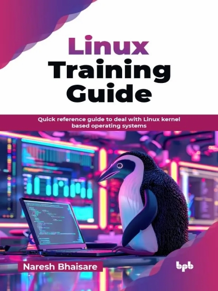 Linux Training Guide: Quick reference guide to deal with Linux kernel based operating systems