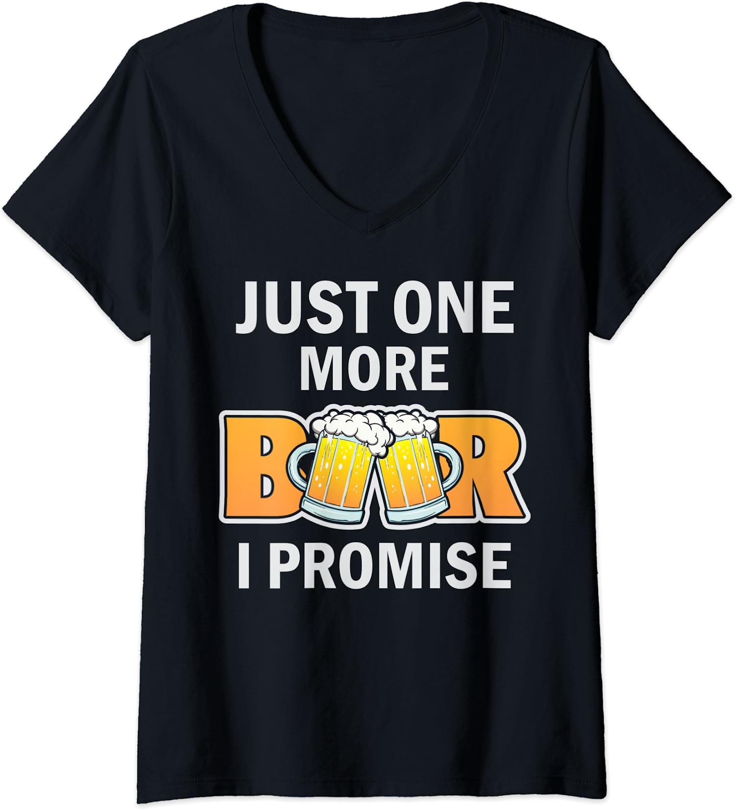 Just one more Beer Funny beer Promise Enjoy Joke Ladies’ V-Neck Tshirt