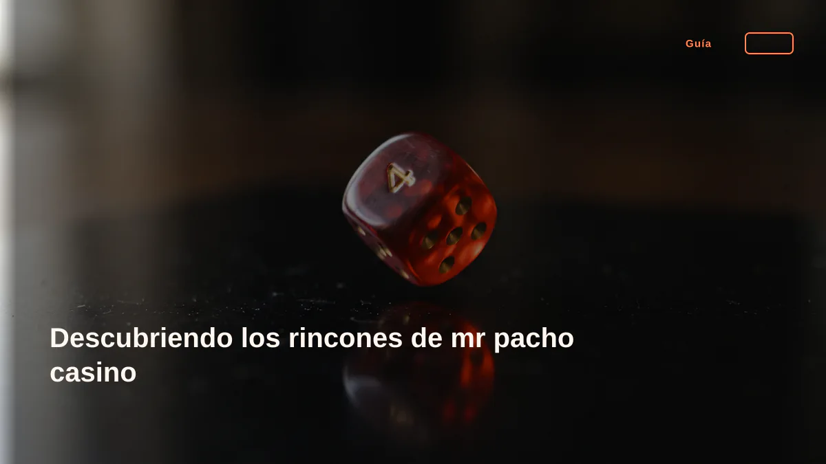 Descubriendo los rincones de mr pacho casino