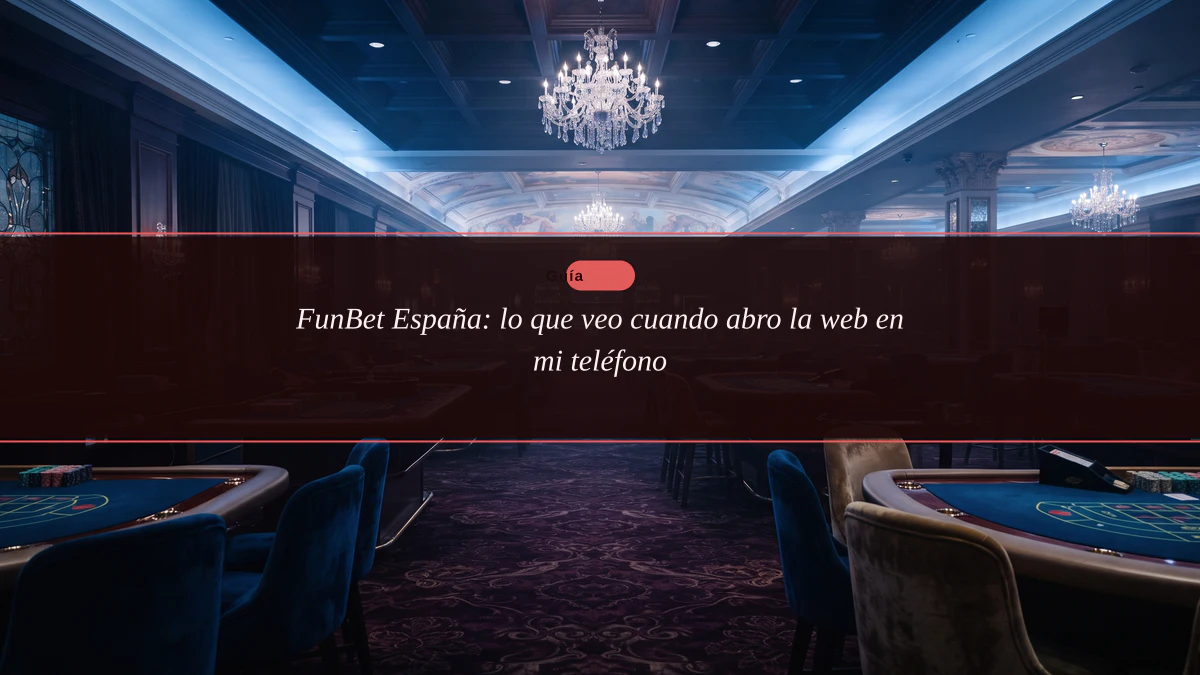 FunBet España: lo que veo cuando abro la web en mi teléfono