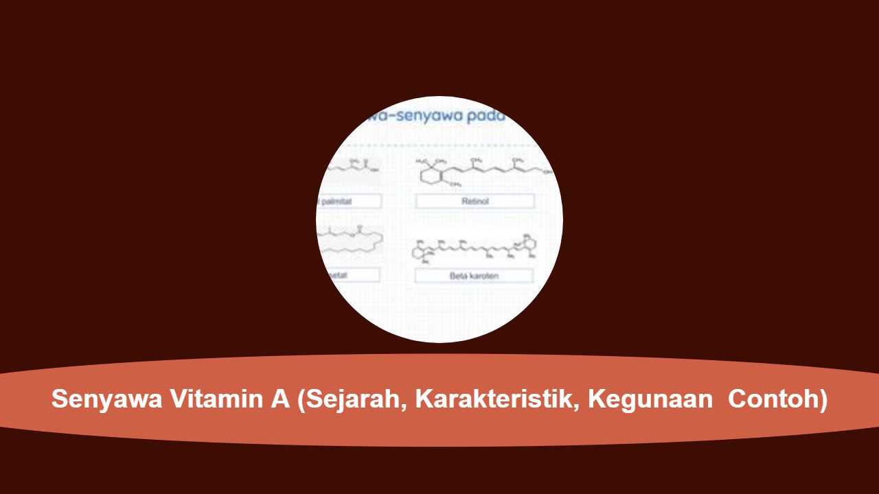 Senyawa Vitamin A (Sejarah, Karakteristik, Kegunaan  Contoh)
