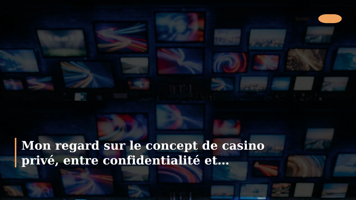 Mon regard sur le concept de casino privé, entre confidentialité et service sur-mesure