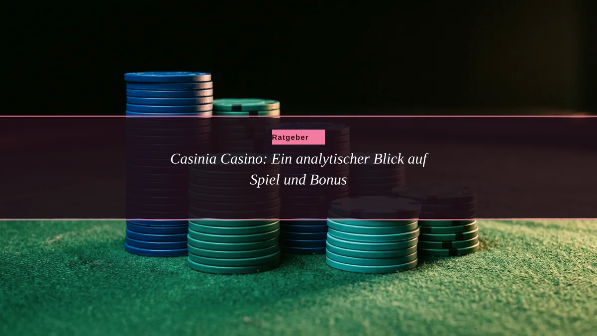 Casinia Casino: Ein analytischer Blick auf Spiel und Bonus