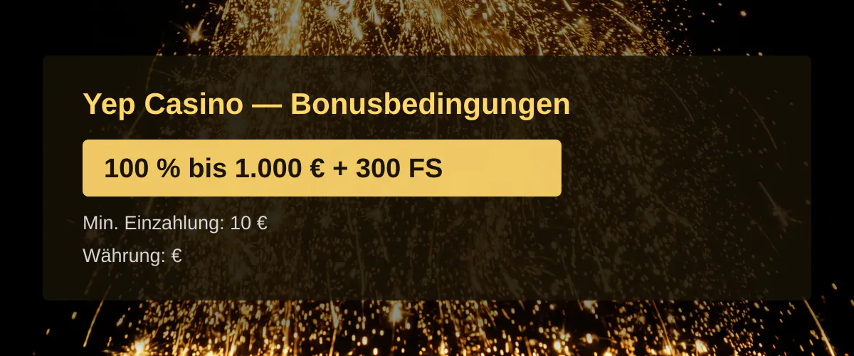 Yep Casino — Bonusbedingungen: 100 % bis 1.000 € + 300 FS