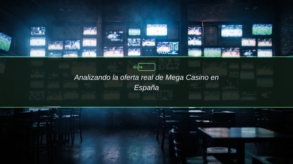 Analizando la oferta real de Mega Casino en España