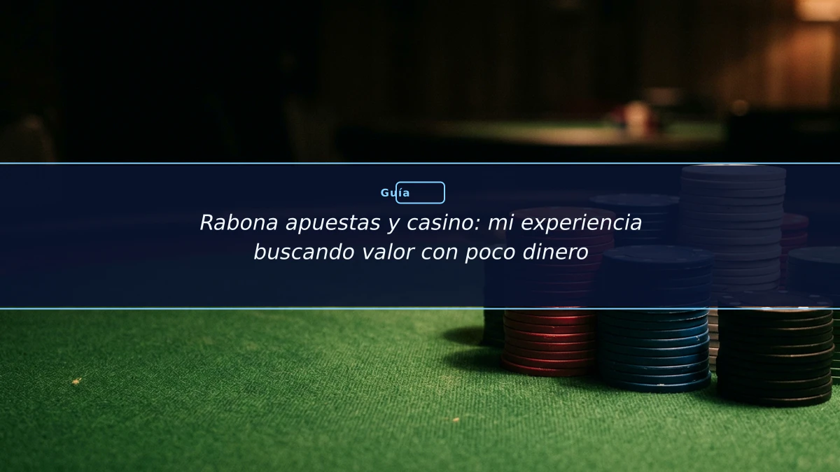 Rabona apuestas y casino: mi experiencia buscando valor con poco dinero