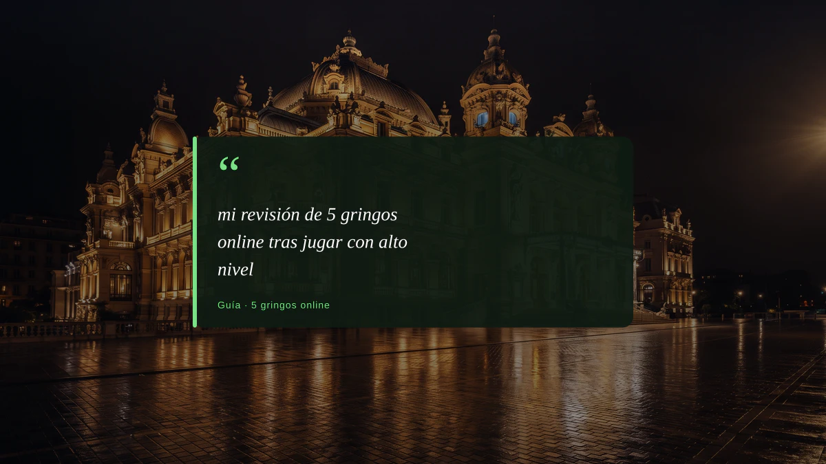 mi revisión de 5 gringos online tras jugar con alto nivel
