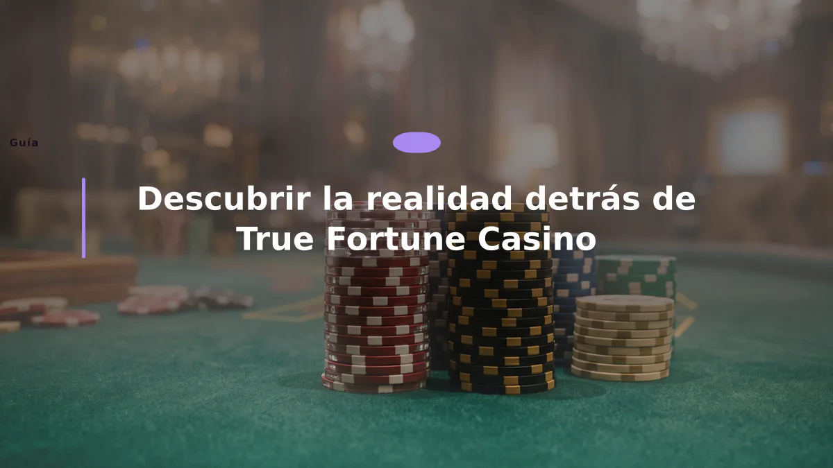 Descubrir la realidad detrás de True Fortune Casino