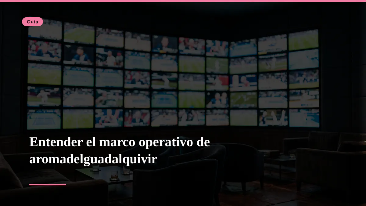 Entender el marco operativo de aromadelguadalquivir