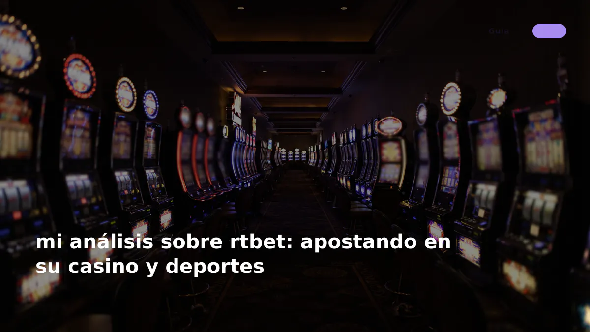 mi análisis sobre rtbet: apostando en su casino y deportes