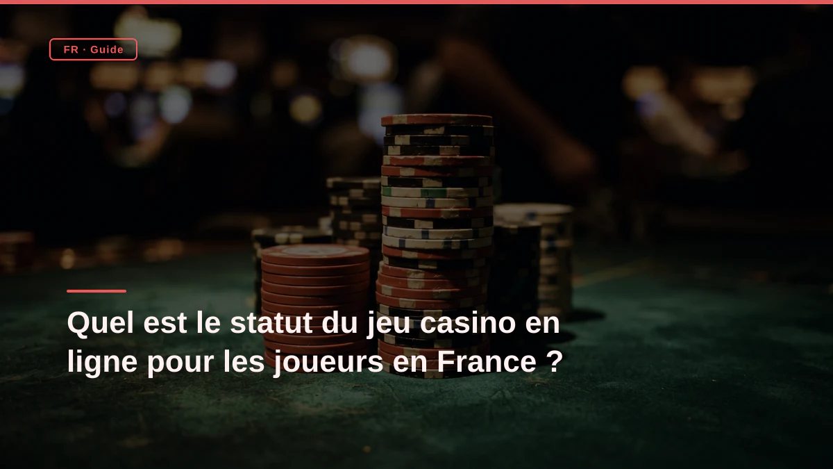 Quel est le statut du jeu casino en ligne pour les joueurs en France ?