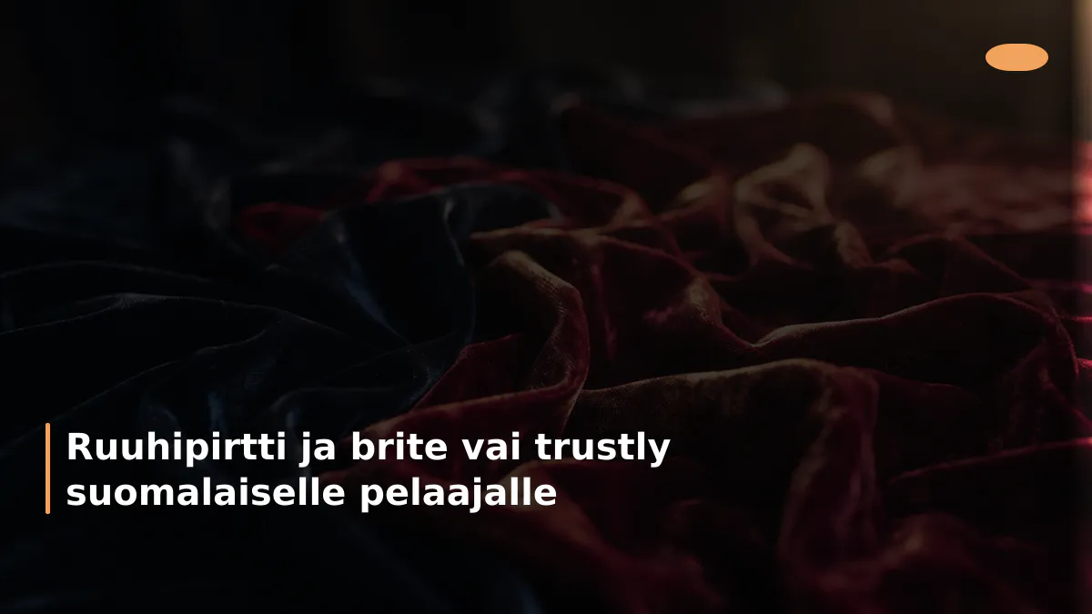 Ruuhipirtti ja brite vai trustly suomalaiselle pelaajalle